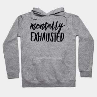 Mentally Exhausted black text design Hoodie